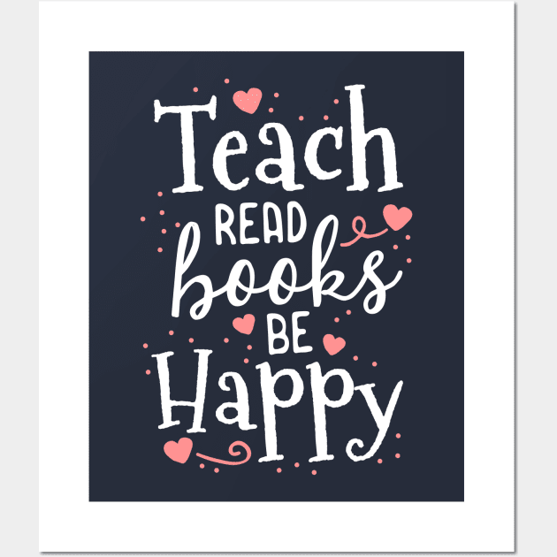 Teach Read Books Be Happy School Teacher Librarian Gift Wall Art by 14thFloorApparel